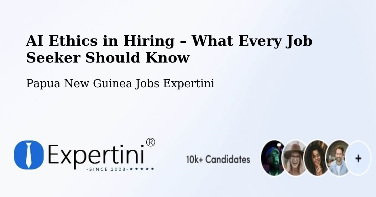 AI Ethics in Recruitment & Hiring – Imbonggu - Imbonggu, Papua New Guinea Jobs Expertini