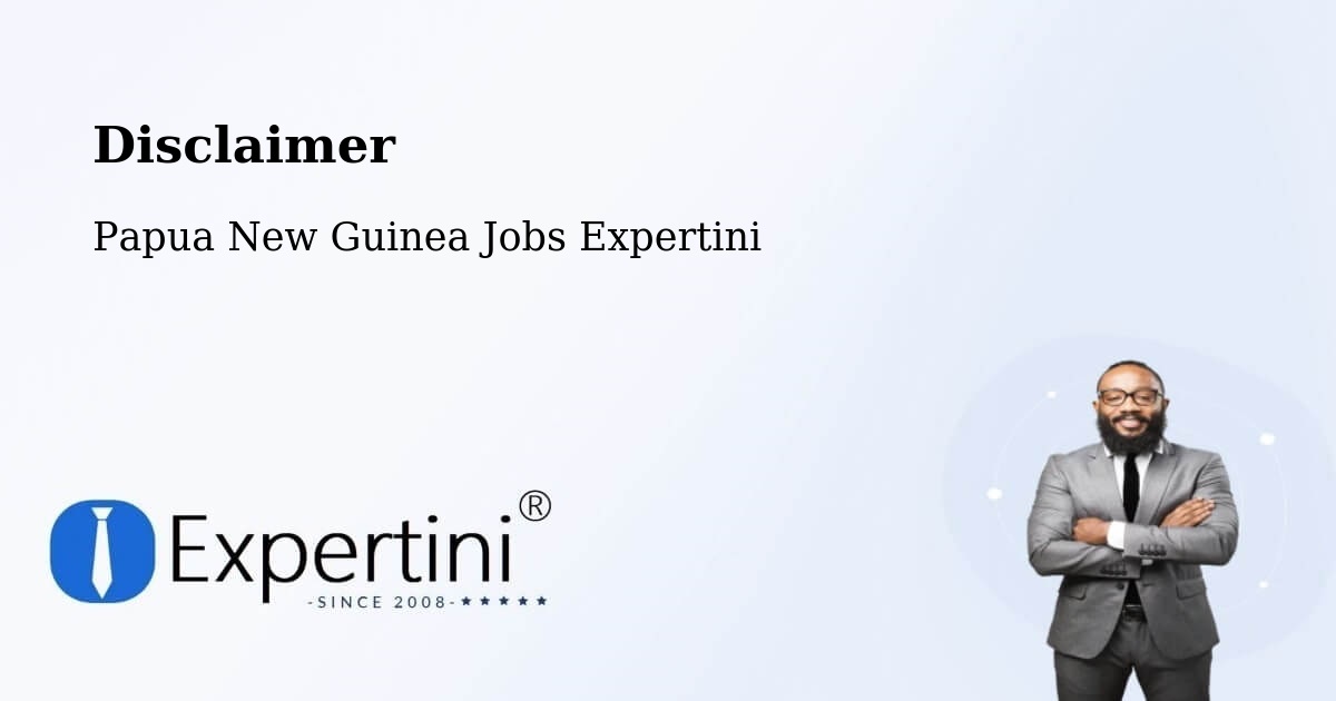 Disclaimer – Imbonggu - Papua New Guinea Jobs Expertini