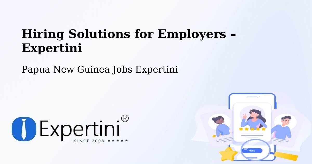 Hiring Solutions for Employers in Imbonggu - Imbonggu, Papua New Guinea Jobs Expertini